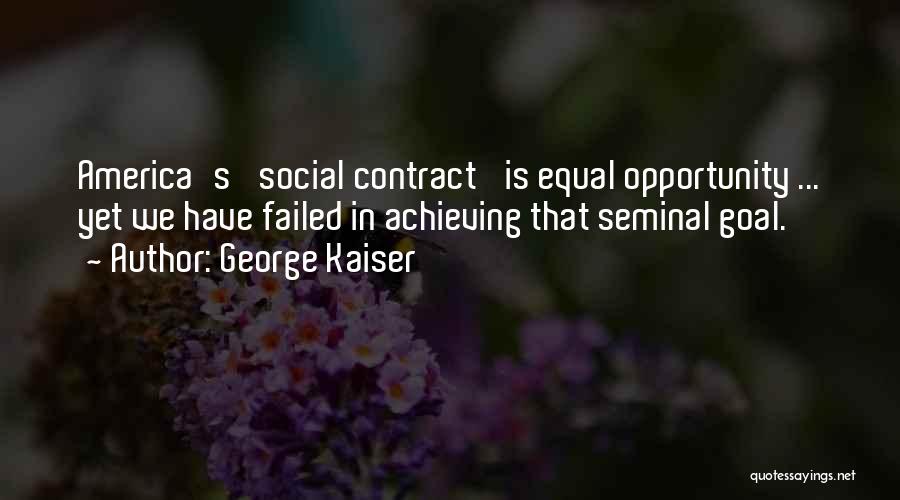 George Kaiser Quotes 1229204