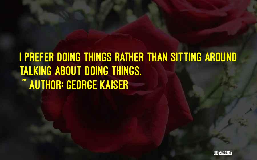 George Kaiser Quotes 1502637