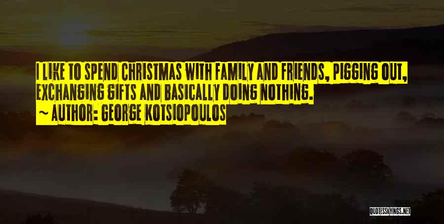 George Kotsiopoulos Quotes 1049014