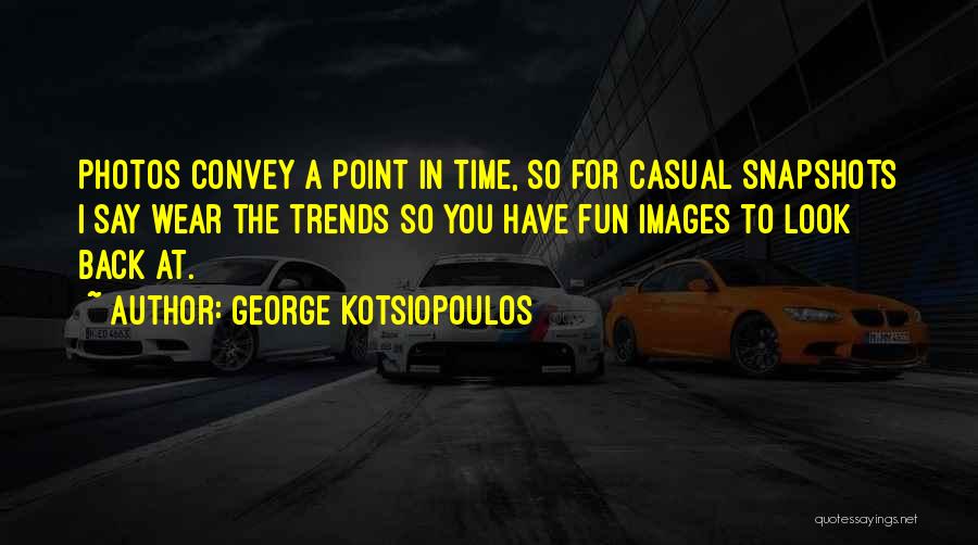 George Kotsiopoulos Quotes 1226028