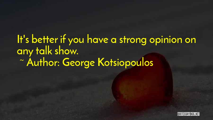 George Kotsiopoulos Quotes 259420