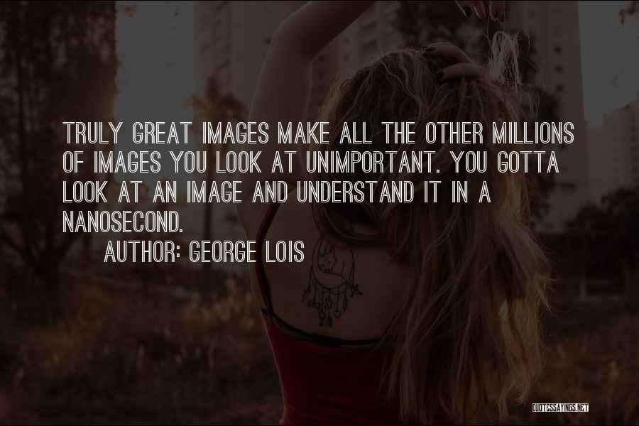 George Lois Quotes 1062954