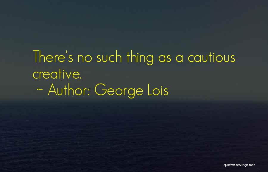 George Lois Quotes 112051