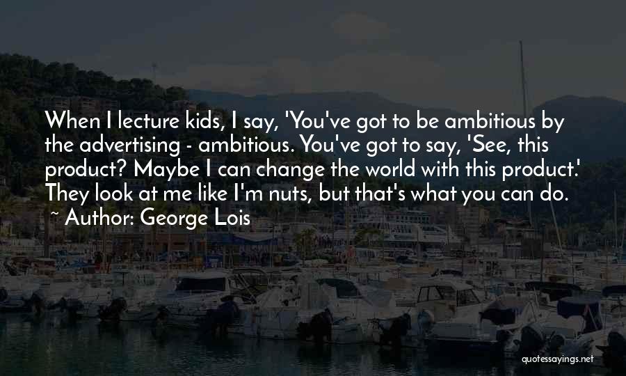 George Lois Quotes 662678