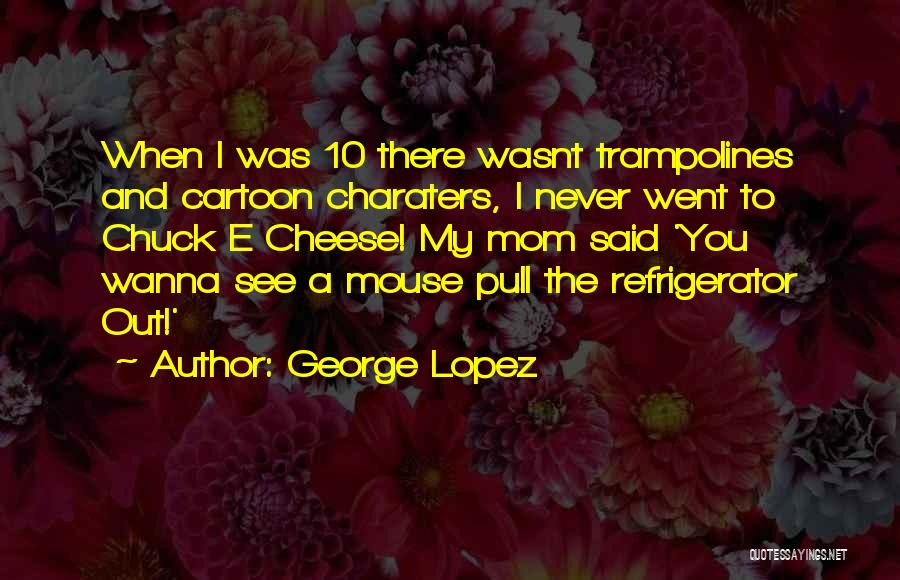 George Lopez Quotes 1005779