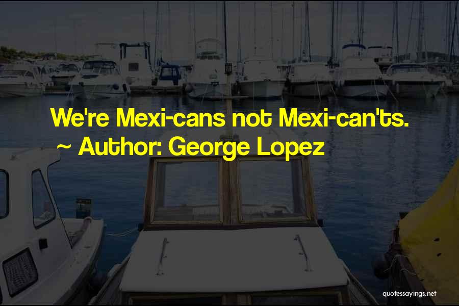 George Lopez Quotes 1108775