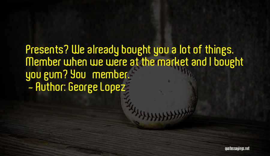 George Lopez Quotes 1277205