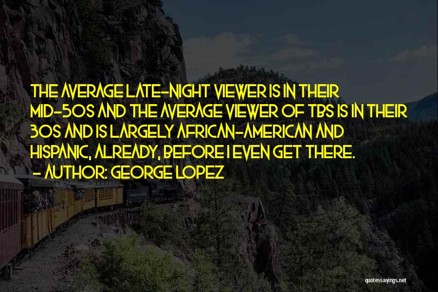 George Lopez Quotes 1302223