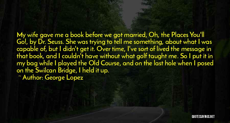 George Lopez Quotes 1417551