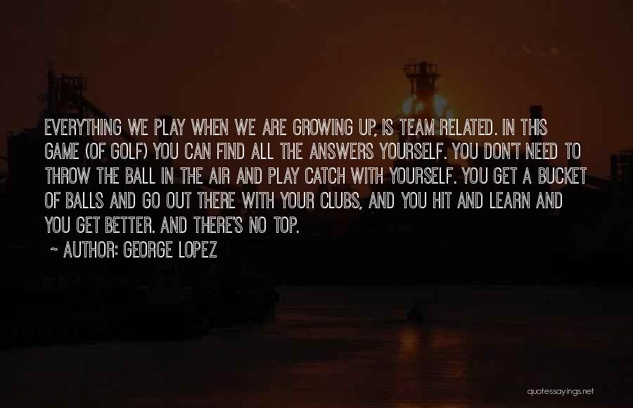 George Lopez Quotes 1517274