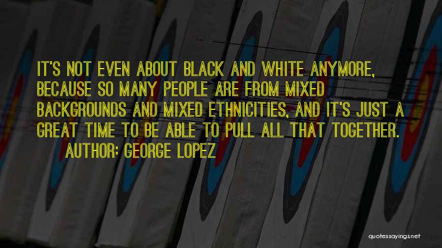 George Lopez Quotes 1721135