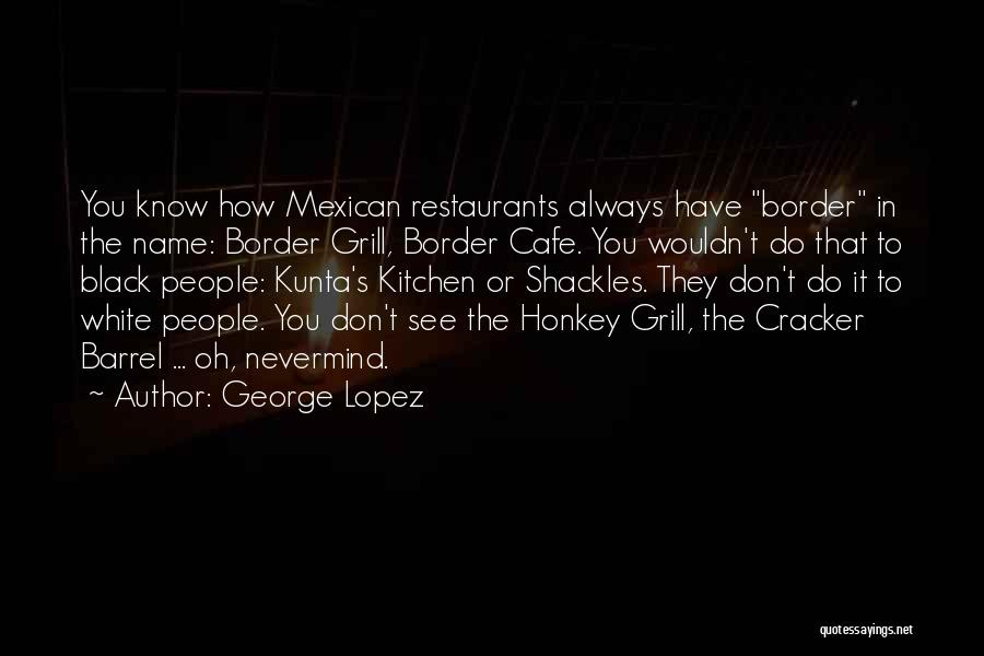 George Lopez Quotes 2131624