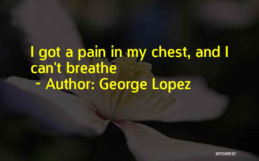 George Lopez Quotes 2157253