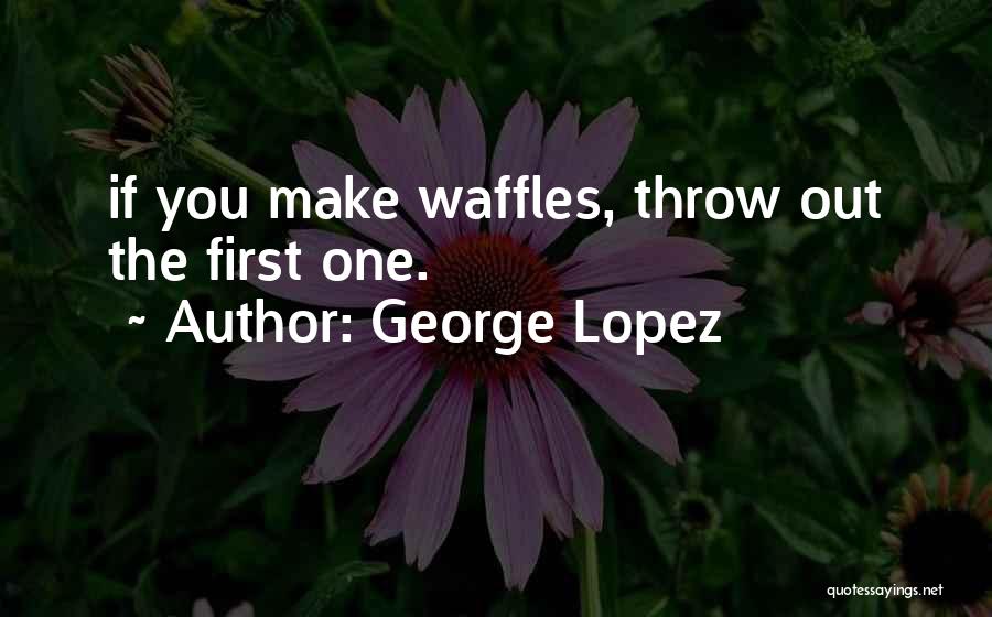 George Lopez Quotes 315830