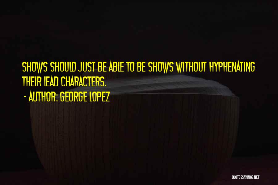 George Lopez Quotes 601185