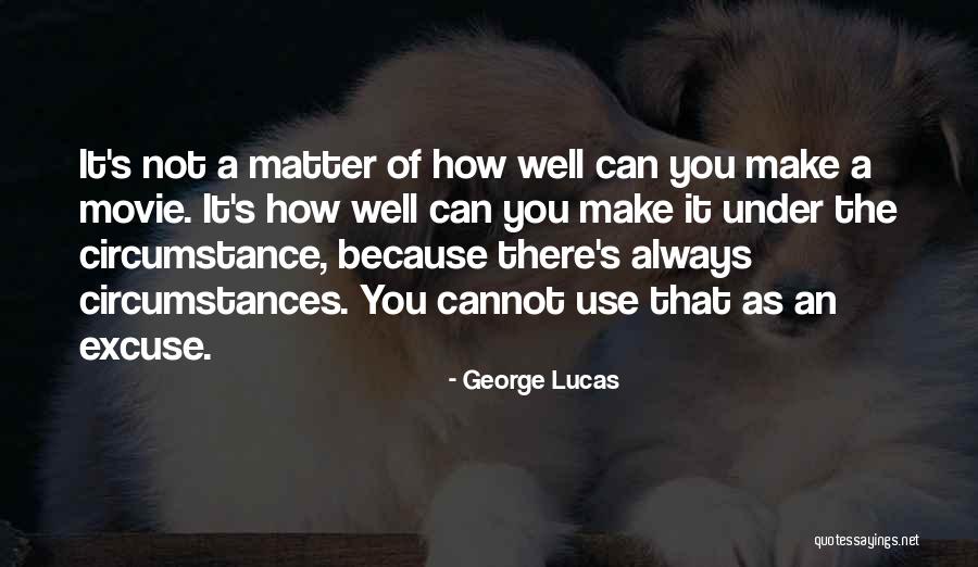 George Lucas Movie Quotes By George Lucas George Lucas Movie Quotes By George Lucas