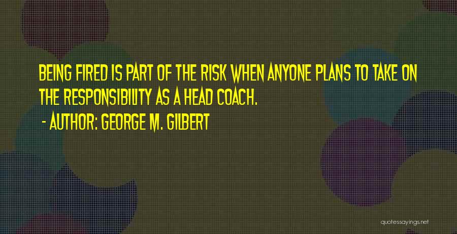 George M. Gilbert Quotes 2086976