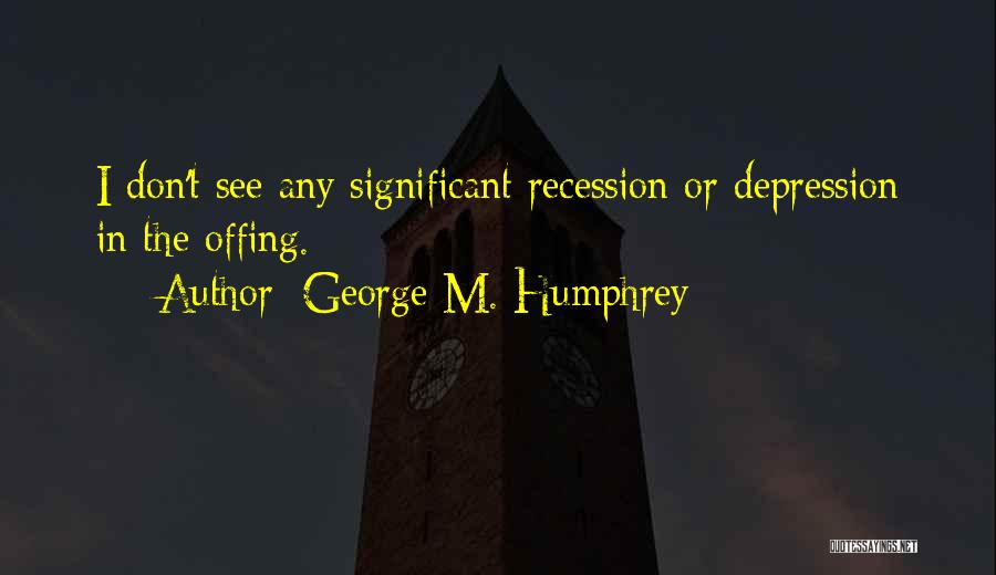 George M. Humphrey Quotes 1745247