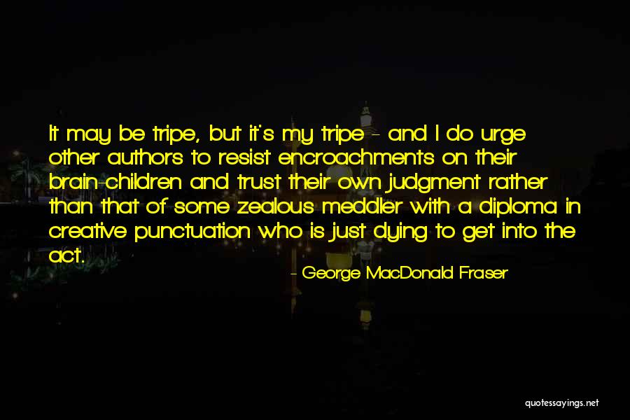 George MacDonald Fraser Quotes 376647 George MacDonald Fraser Quotes 376647