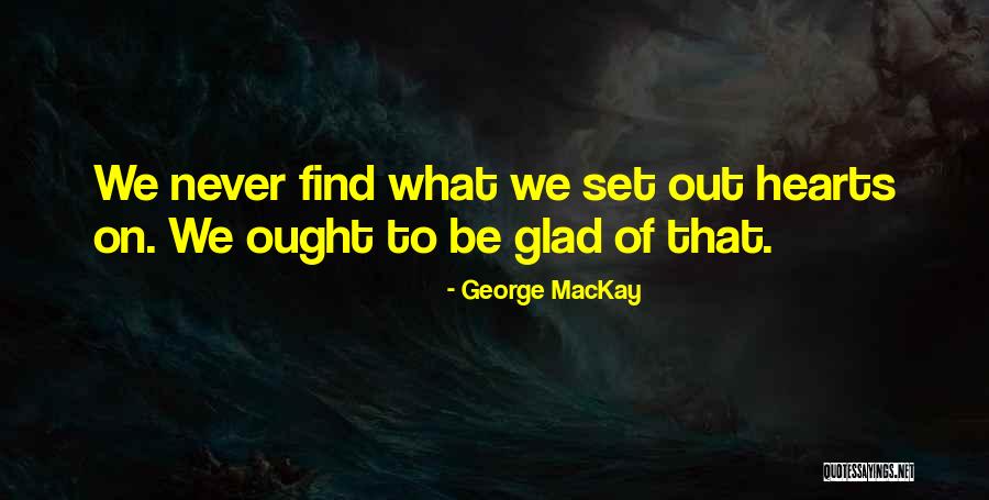 George MacKay Quotes 208565