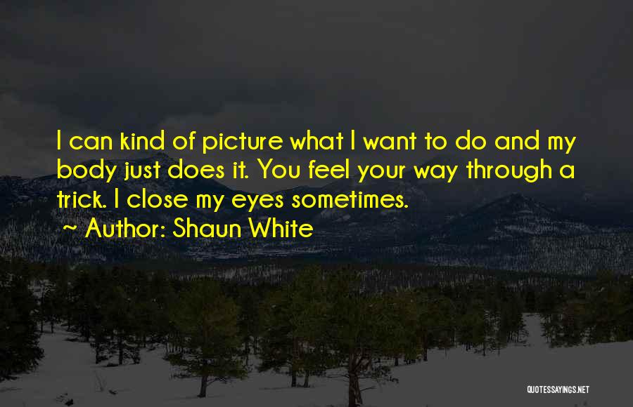 George Maharis Quotes By Shaun White