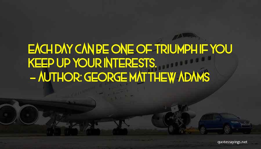 George Matthew Adams Quotes 1727607