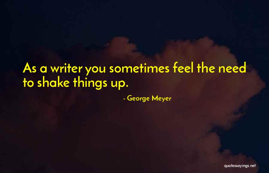 George Meyer Quotes 1807329 George Meyer Quotes 1807329