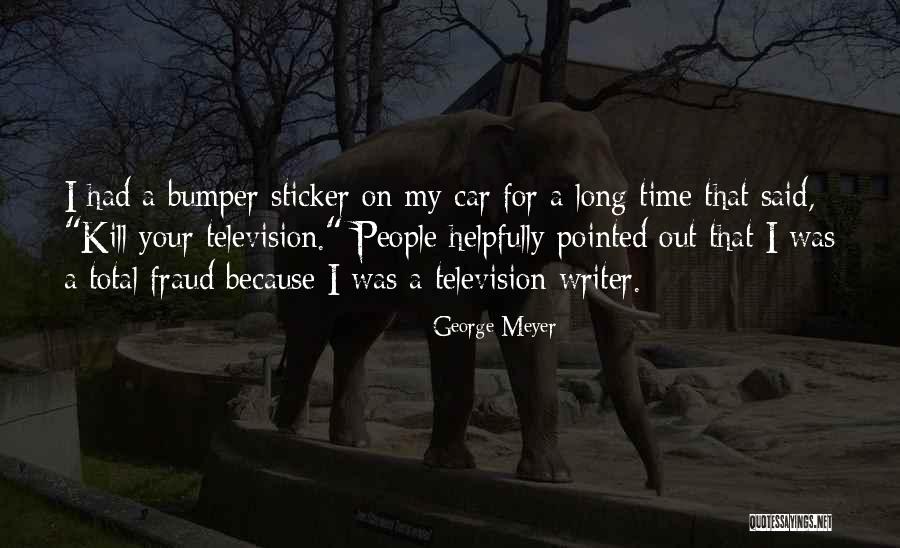 George Meyer Quotes 1924544 George Meyer Quotes 1924544