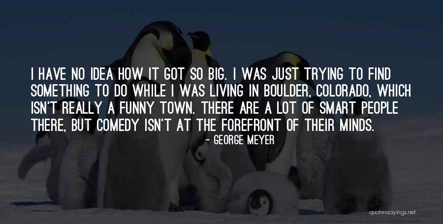 George Meyer Quotes 558606 George Meyer Quotes 558606