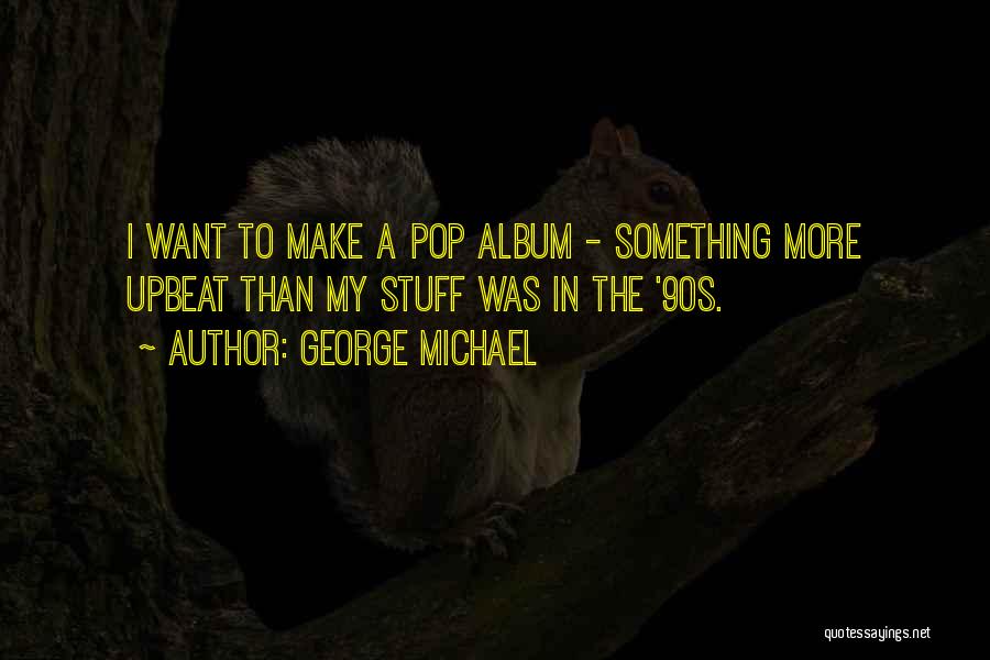 George Michael Quotes 1535367