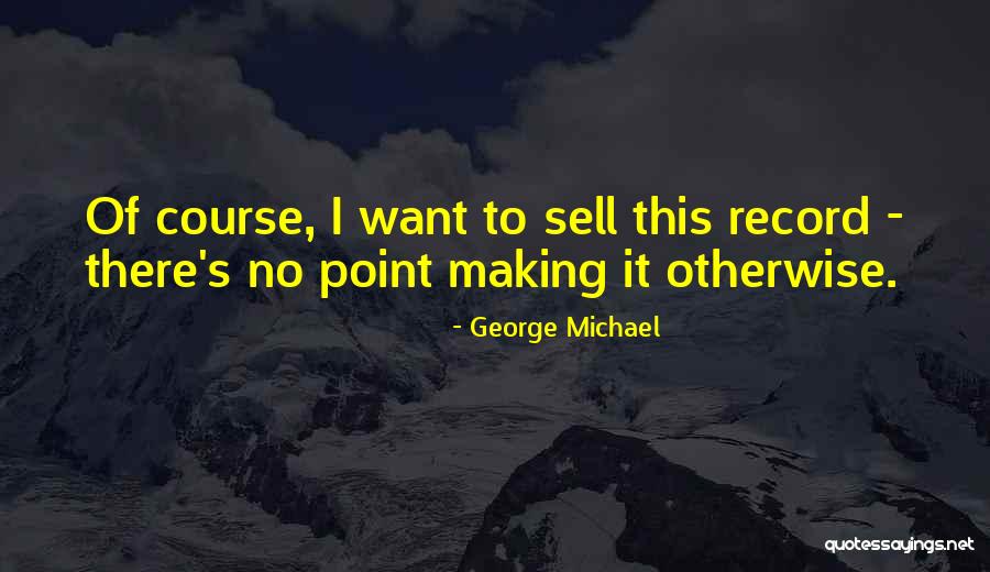 George Michael Quotes 1985907 George Michael Quotes 1985907