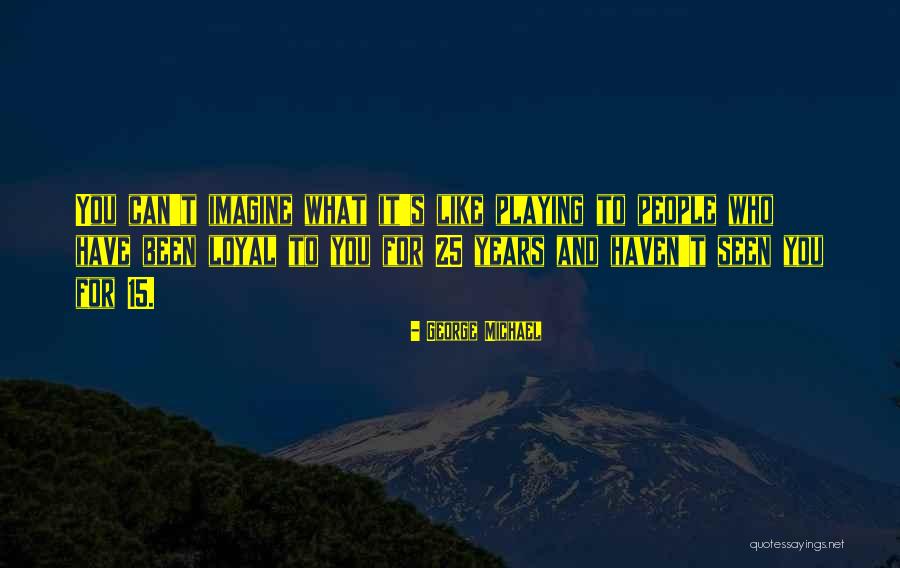 George Michael Quotes 2212659 George Michael Quotes 2212659