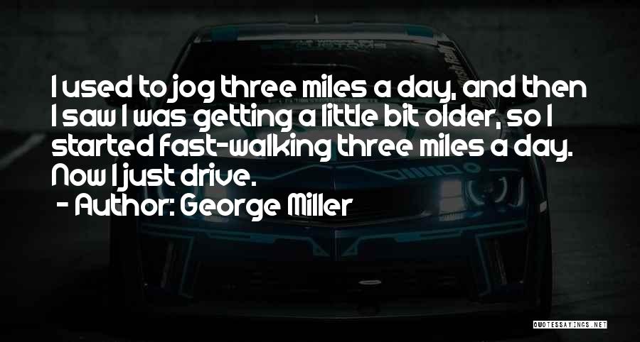 George Miller Quotes 679957