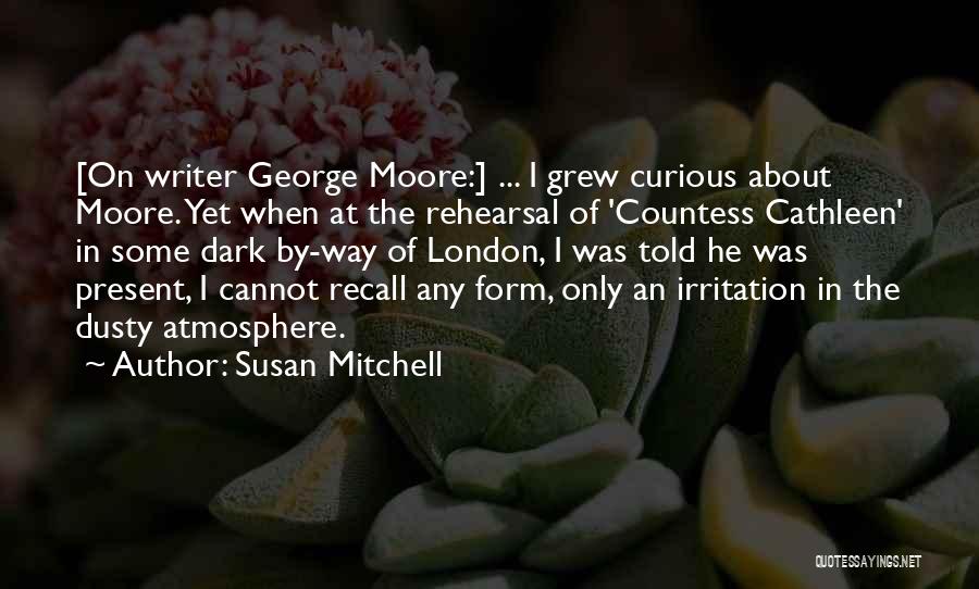 George Moore Quotes By Susan Mitchell