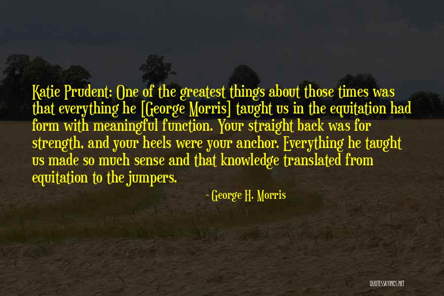 George Morris Equestrian Quotes By George H. Morris George Morris Equestrian Quotes By George H. Morris