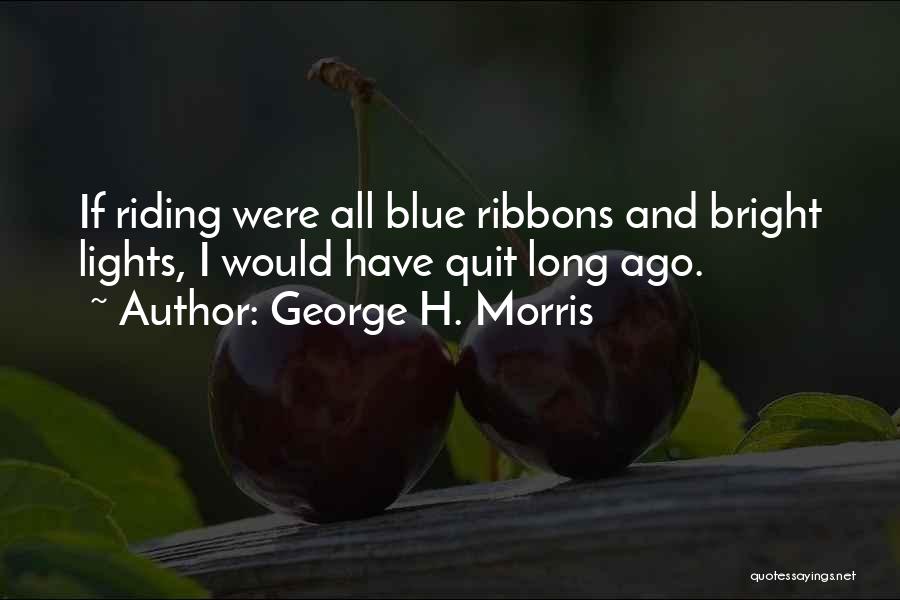 George Morris Quotes By George H. Morris
