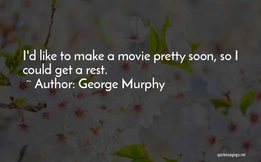 George Murphy Quotes 2049331