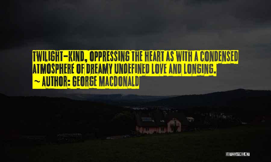 George O'malley Love Quotes By George MacDonald