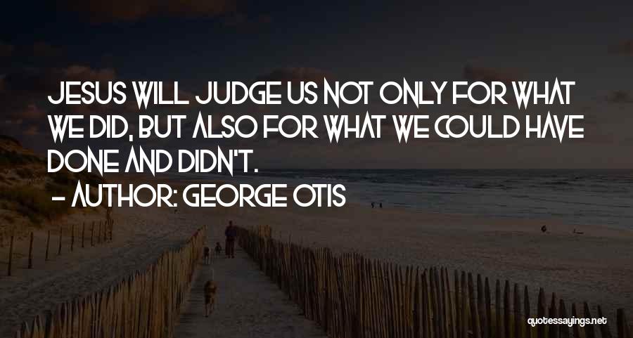 George Otis Quotes 226677