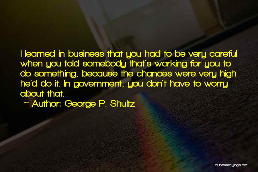 George P. Shultz Quotes 571022