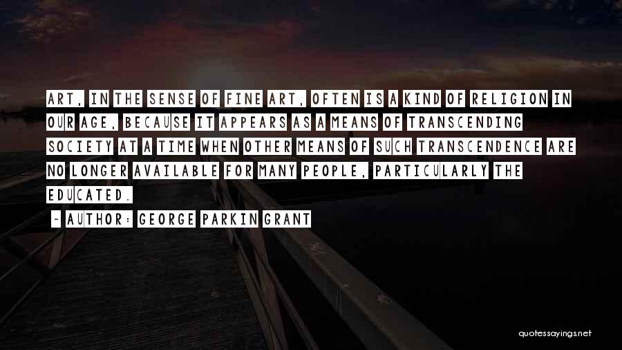 George Parkin Grant Quotes 2186712 George Parkin Grant Quotes 2186712