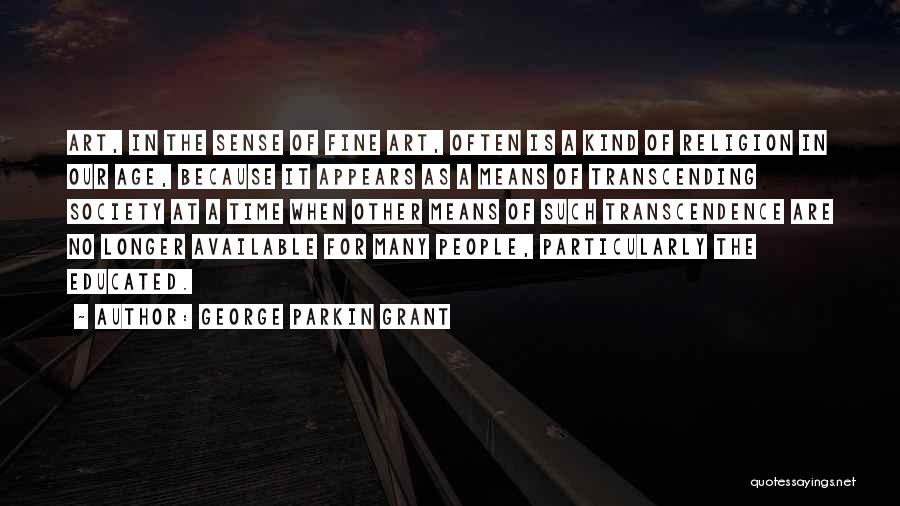 George Parkin Grant Quotes 2186712