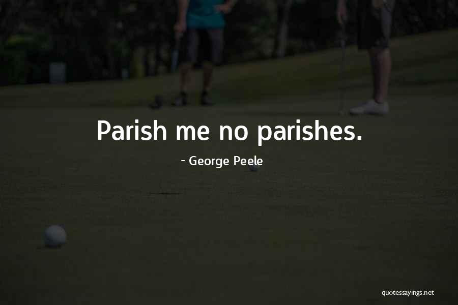 George Peele Quotes 1185551 George Peele Quotes 1185551