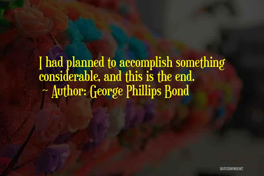 George Phillips Bond Quotes 2248414