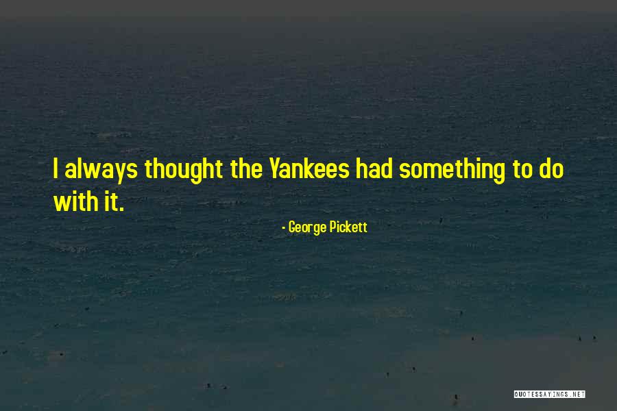 George Pickett Quotes 2112689 George Pickett Quotes 2112689