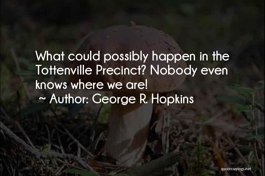 George R. Hopkins Quotes 335188