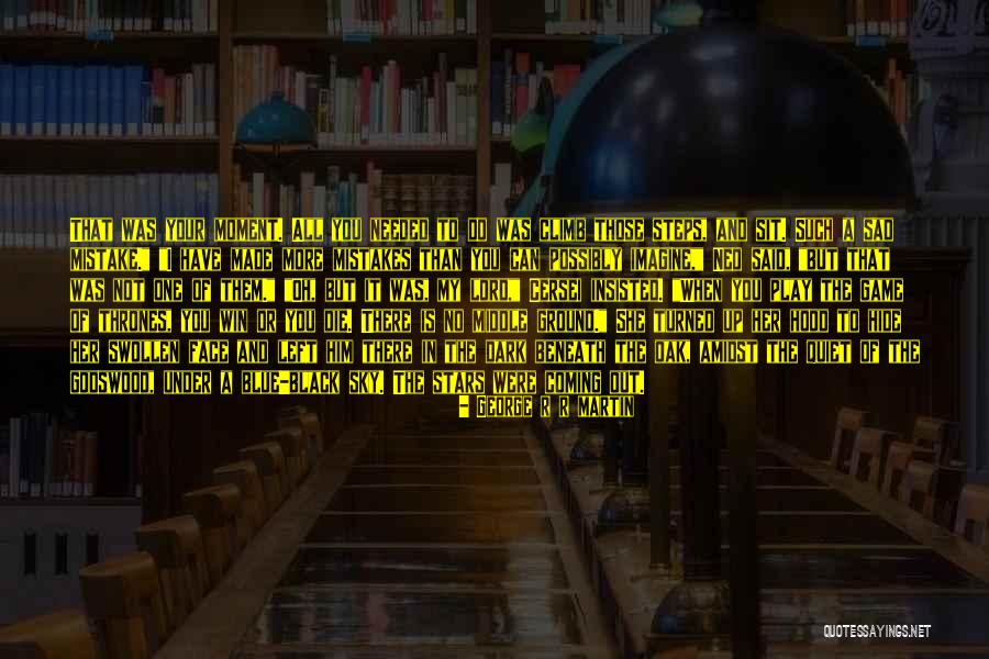 George R R Martin Game Of Thrones Quotes By George R R Martin George R R Martin Game Of Thrones Quotes By George R R Martin