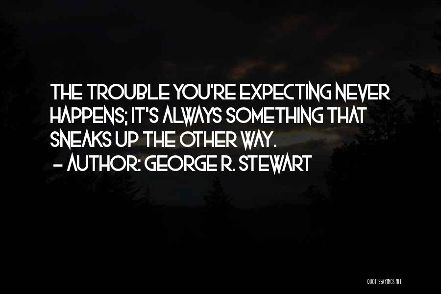 George R. Stewart Quotes 1701776