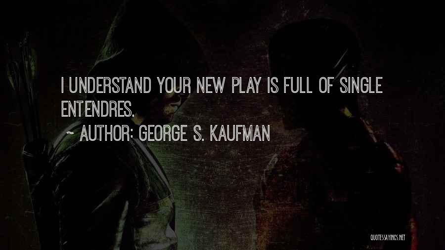 George S. Kaufman Quotes 703139