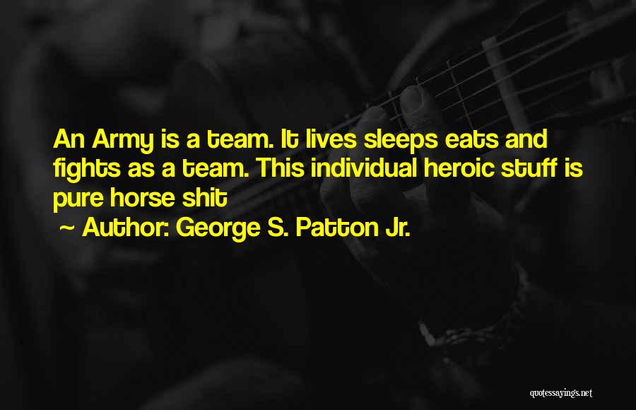 George S. Patton Jr. Quotes 665031